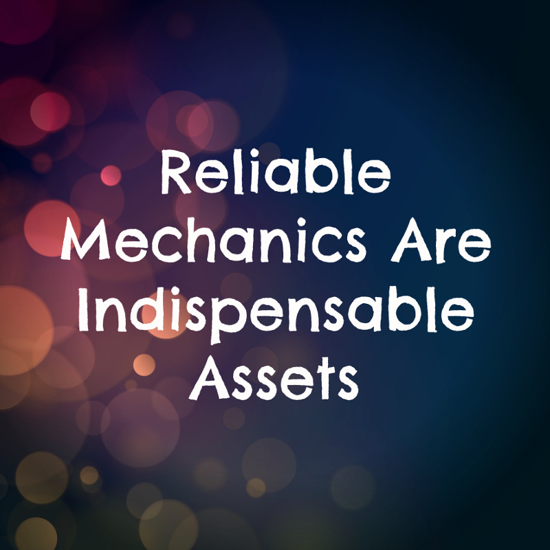 Reliable Mechanics Are Indispensable Assets