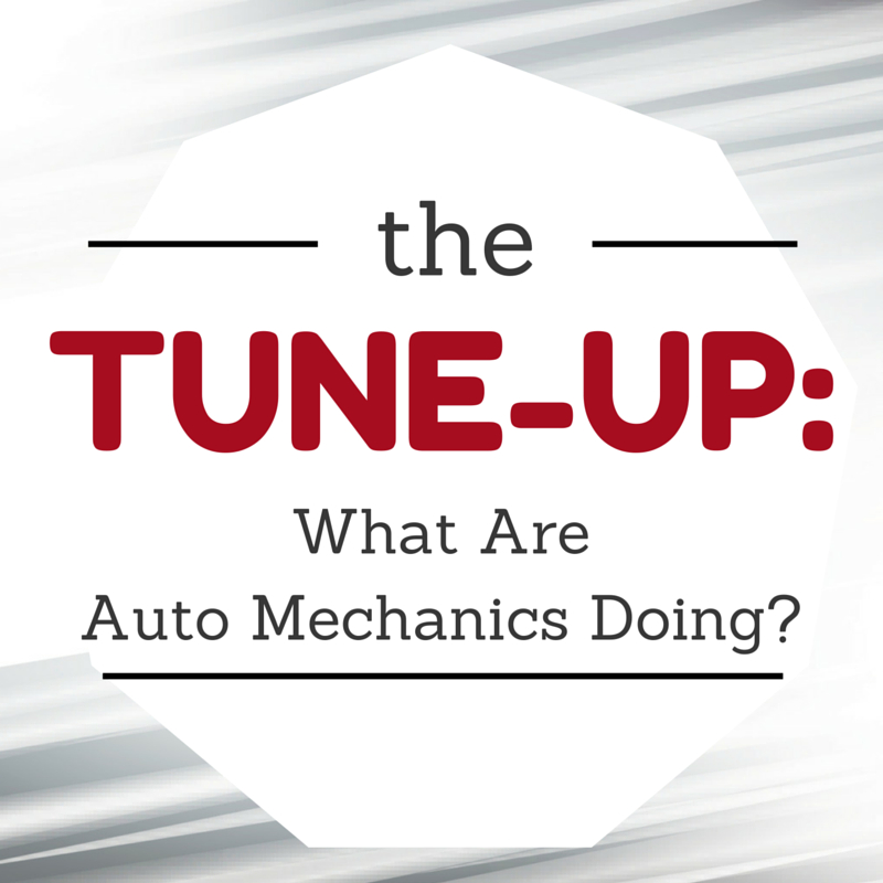 The Tune-Up What Are Auto Mechanics Doing