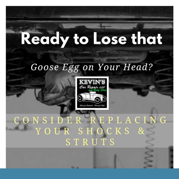 Ready to Lose that Goose Egg on Your Head? Consider Replacing Your Shocks & Struts